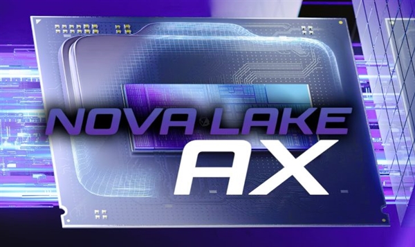 Intel CPU发力！下代发烧级Nova Lake-AX曝光：与AMD Halo竞争